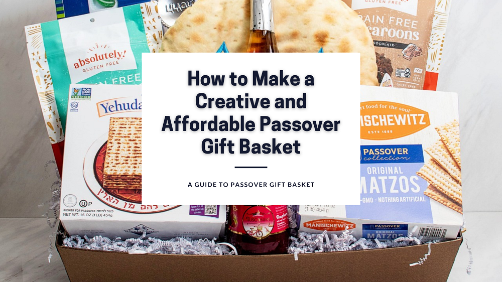 How to Make a Creative and Affordable Passover Gift Basket