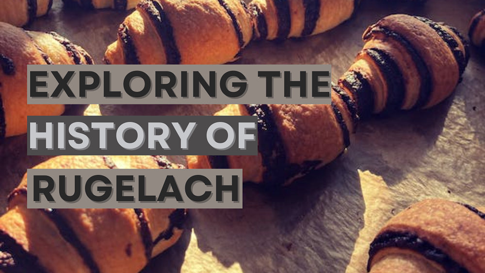 Exploring the History of Rugelach: From Jewish Roots to Modern-Day Variations